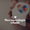 Curso en Neuropsicologia infantil
